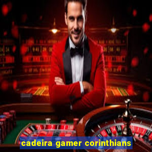 cadeira gamer corinthians